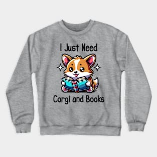 I Just Need Corgi And Books Book Lover Dog lover Crewneck Sweatshirt